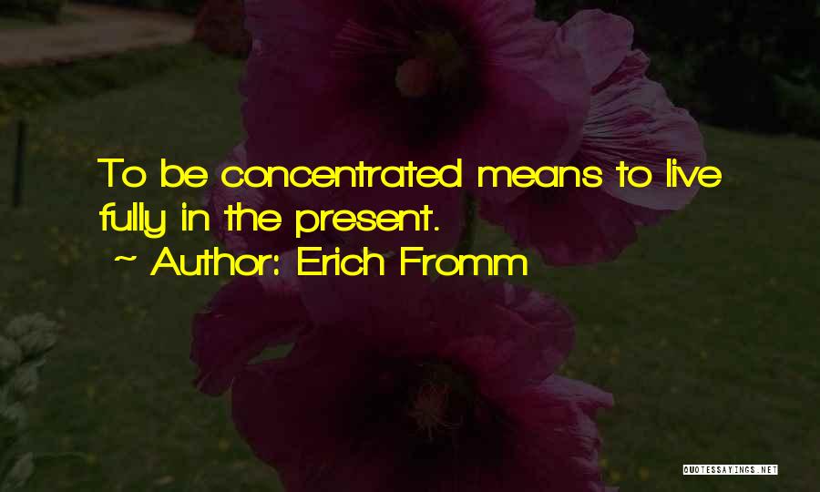 Live Fully Quotes By Erich Fromm