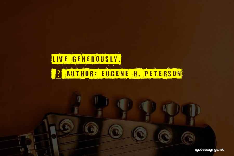 Live Generously Quotes By Eugene H. Peterson