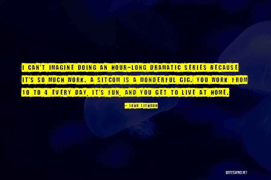 Live Gig Quotes By John Lithgow Live Gig Quotes By John Lithgow