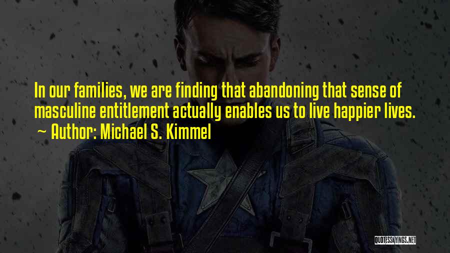 Live Happier Quotes By Michael S. Kimmel