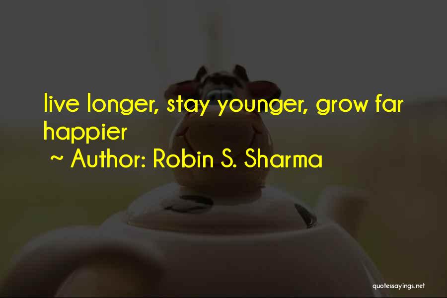 Live Happier Quotes By Robin S. Sharma