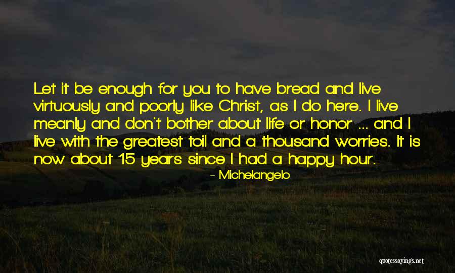 Live Happy Now Quotes By Michelangelo Live Happy Now Quotes By Michelangelo