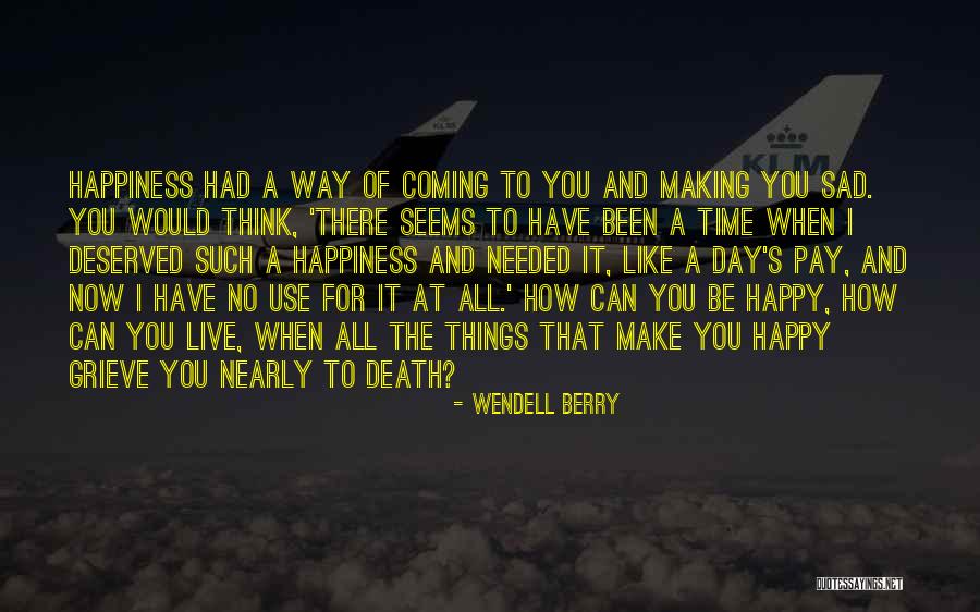 Live Happy Now Quotes By Wendell Berry Live Happy Now Quotes By Wendell Berry