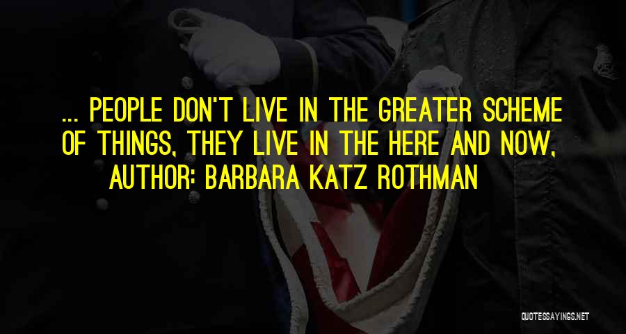 Live Here Now Quotes By Barbara Katz Rothman