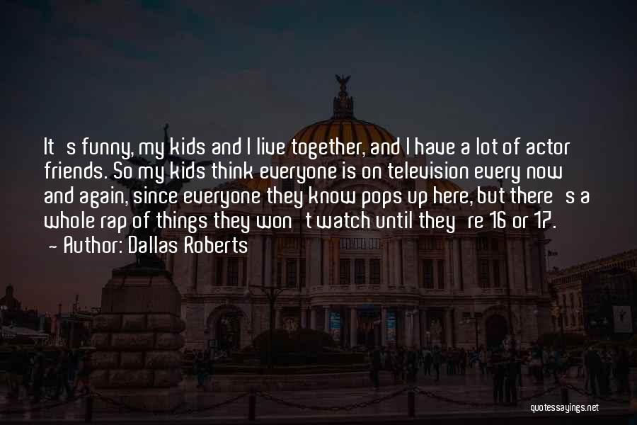 Live Here Now Quotes By Dallas Roberts