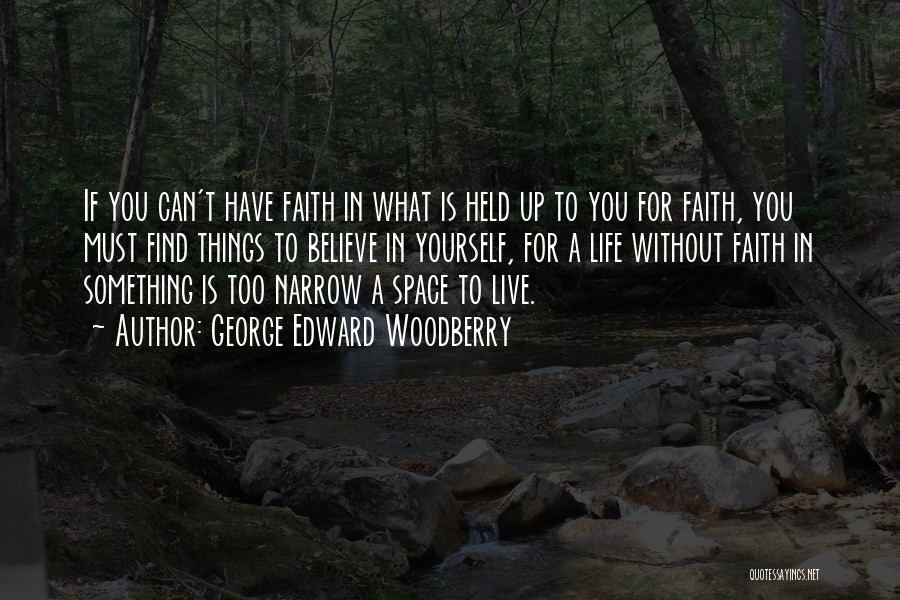 Live In Faith Quotes By George Edward Woodberry