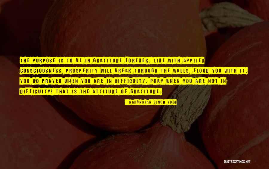 Live In Gratitude Quotes By Harbhajan Singh Yogi Live In Gratitude Quotes By Harbhajan Singh Yogi