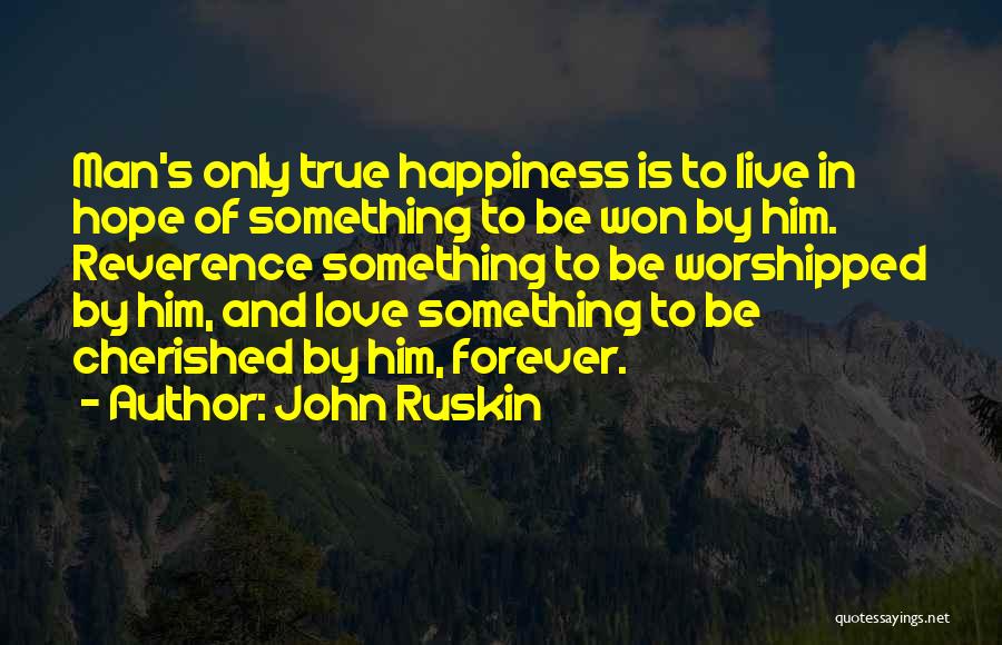 Live In Happiness Quotes By John Ruskin