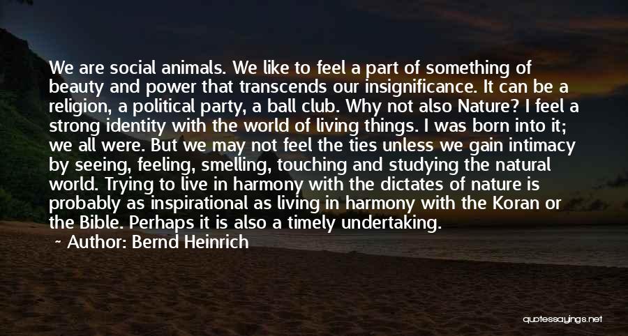 Live In Harmony Quotes By Bernd Heinrich