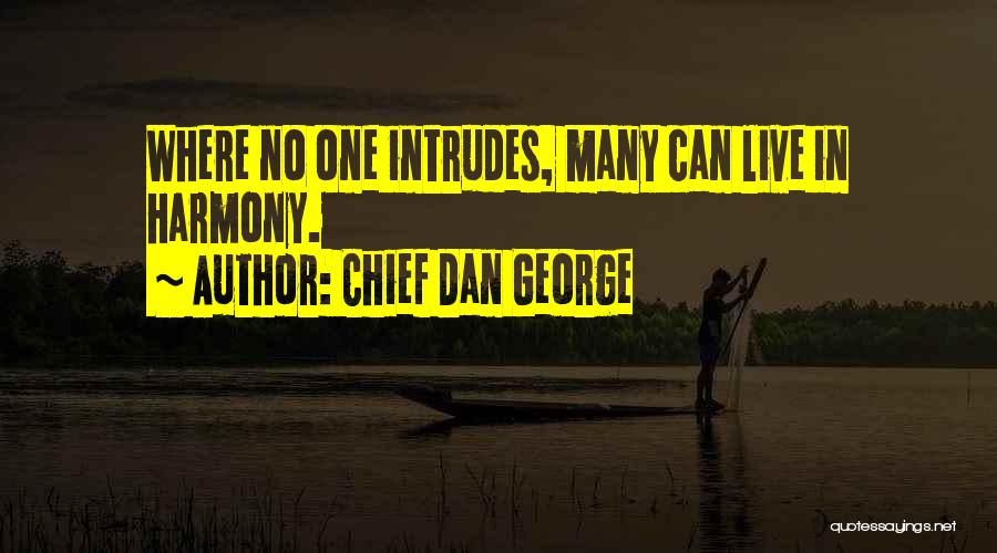 Live In Harmony Quotes By Chief Dan George