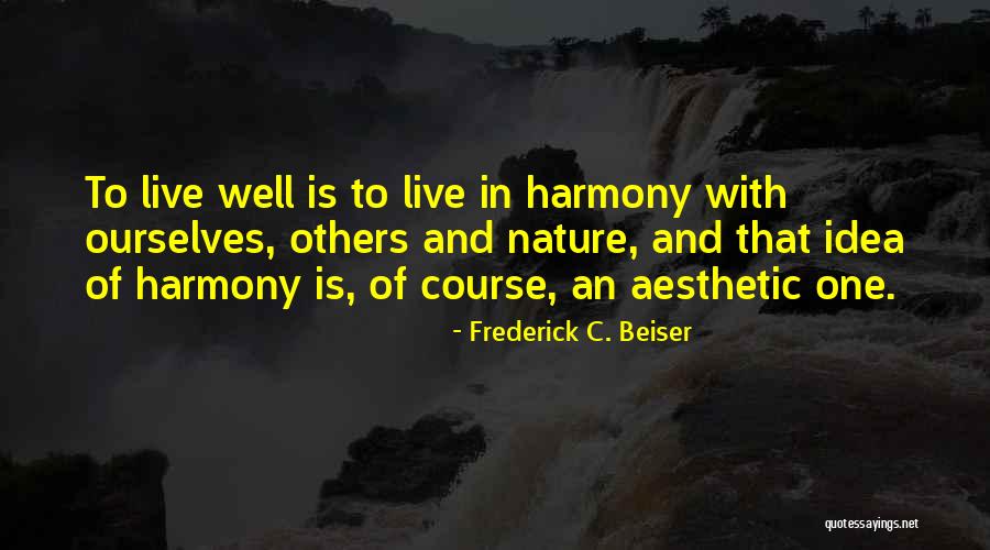 Live In Harmony Quotes By Frederick C. Beiser