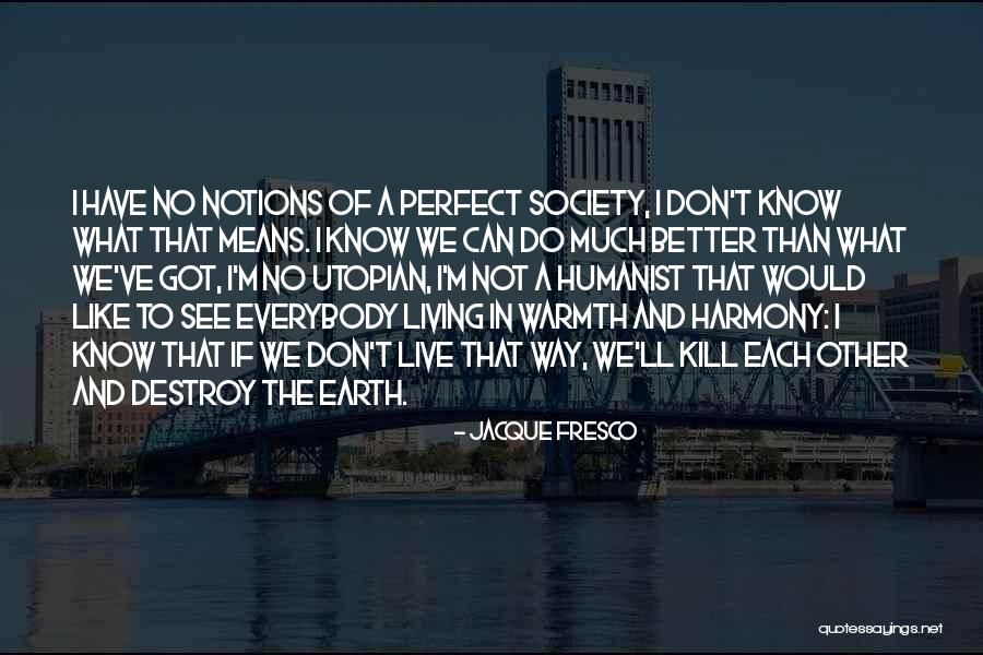 Live In Harmony Quotes By Jacque Fresco