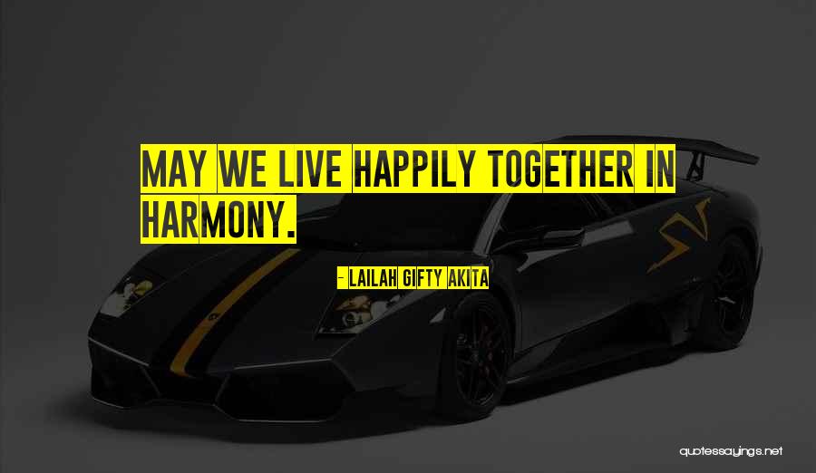 Live In Harmony Quotes By Lailah Gifty Akita