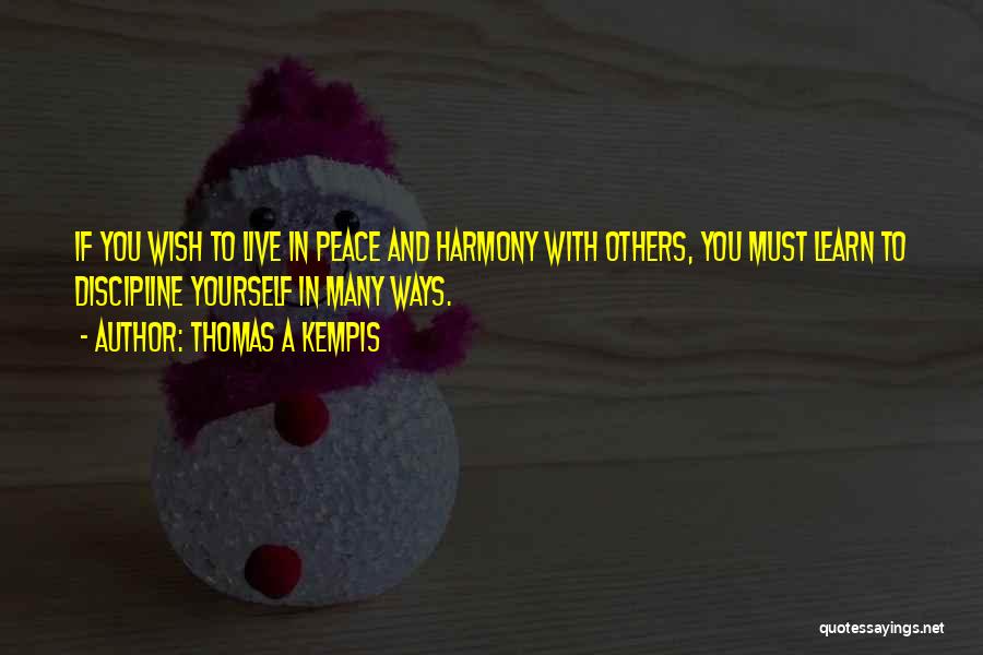 Live In Harmony Quotes By Thomas A Kempis