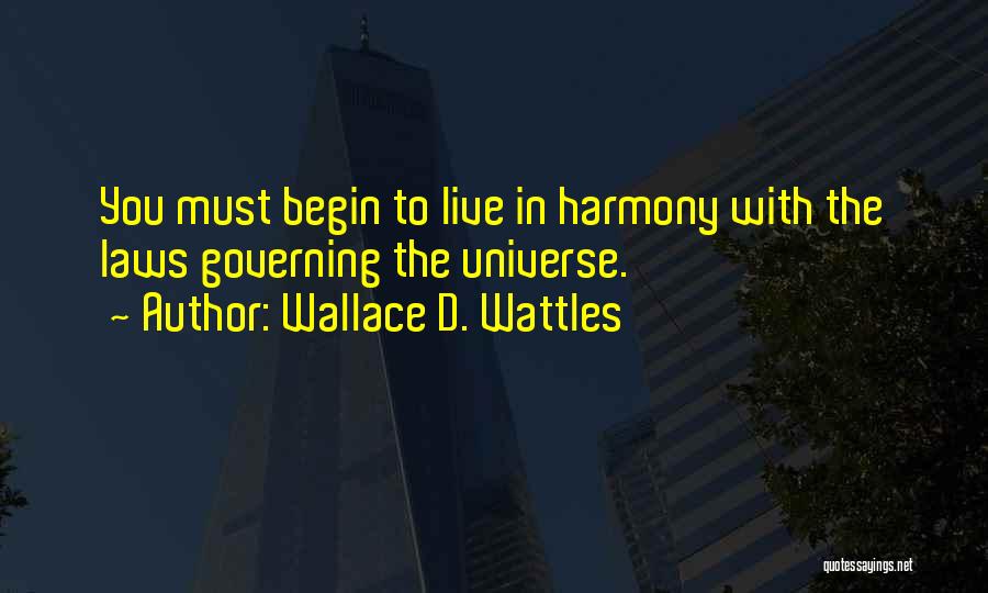 Live In Harmony Quotes By Wallace D. Wattles
