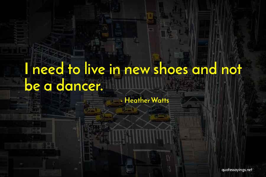 Live In My Shoes Quotes By Heather Watts