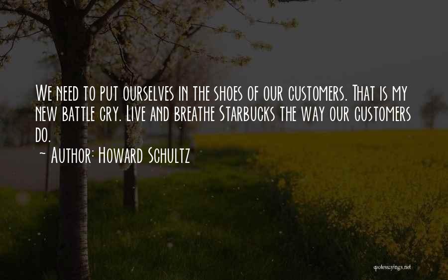 Live In My Shoes Quotes By Howard Schultz