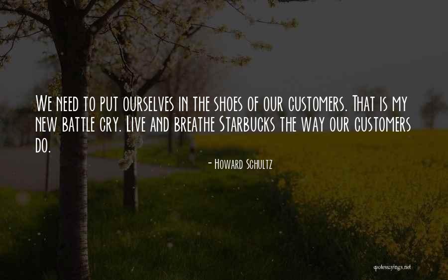 Live In My Shoes Quotes By Howard Schultz