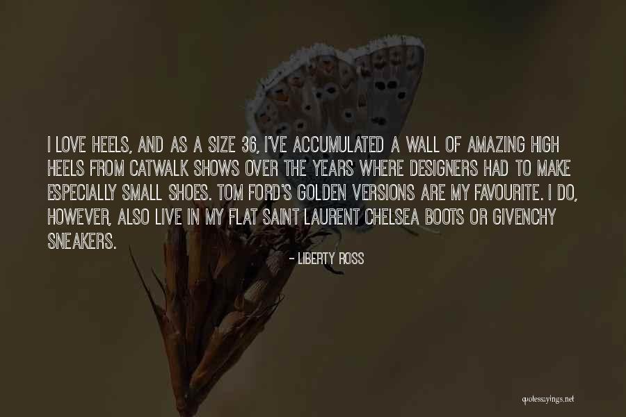 Live In My Shoes Quotes By Liberty Ross Live In My Shoes Quotes By Liberty Ross