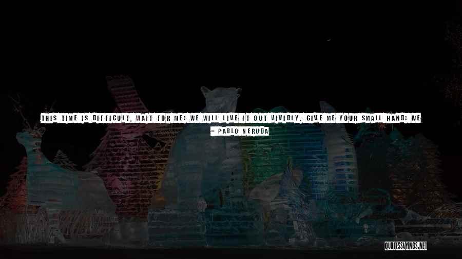 Live In My Shoes Quotes By Pablo Neruda Live In My Shoes Quotes By Pablo Neruda