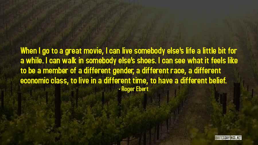 Live In My Shoes Quotes By Roger Ebert