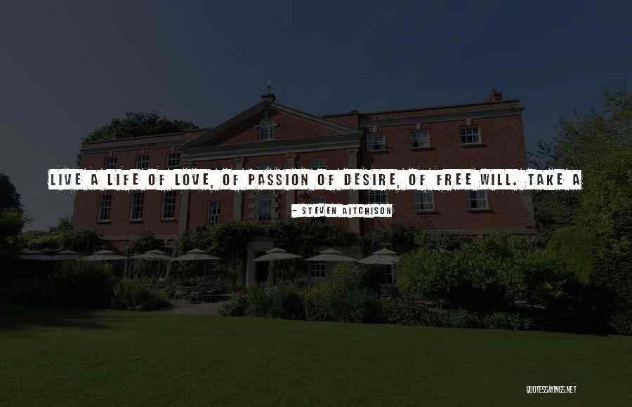 Live In Passion Quotes By Steven Aitchison Live In Passion Quotes By Steven Aitchison