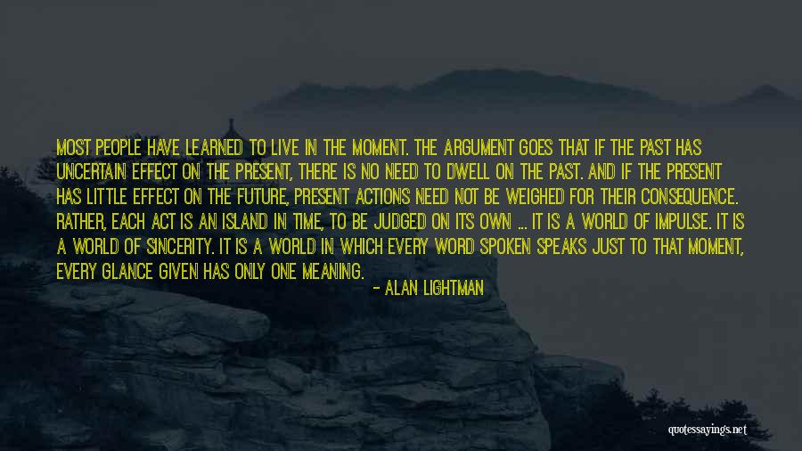 Live In Present Not Future Quotes By Alan Lightman Live In Present Not Future Quotes By Alan Lightman