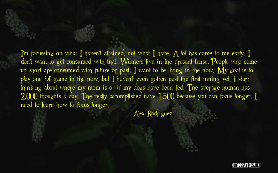 Live In Present Not Future Quotes By Alex Rodriguez Live In Present Not Future Quotes By Alex Rodriguez
