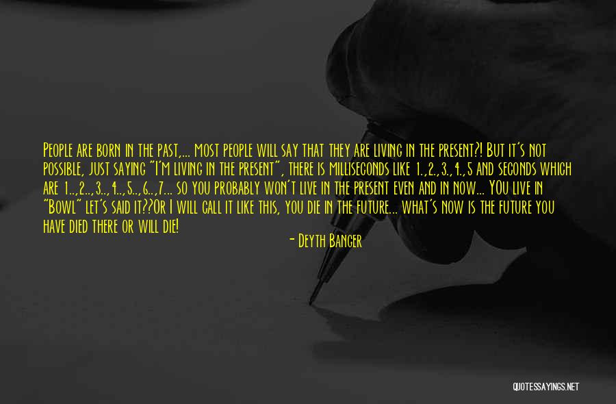 Live In Present Not Future Quotes By Deyth Banger Live In Present Not Future Quotes By Deyth Banger