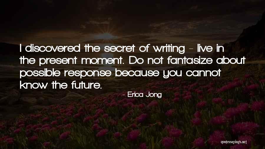 Live In Present Not Future Quotes By Erica Jong Live In Present Not Future Quotes By Erica Jong