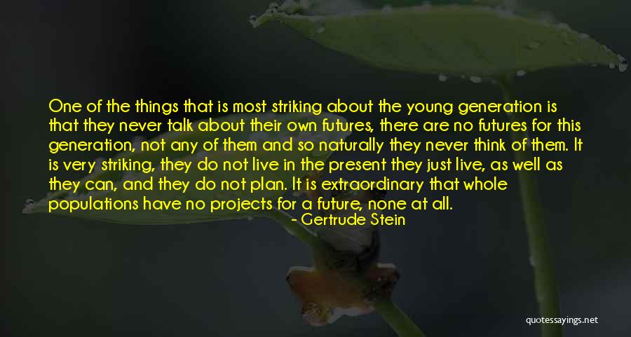 Live In Present Not Future Quotes By Gertrude Stein Live In Present Not Future Quotes By Gertrude Stein