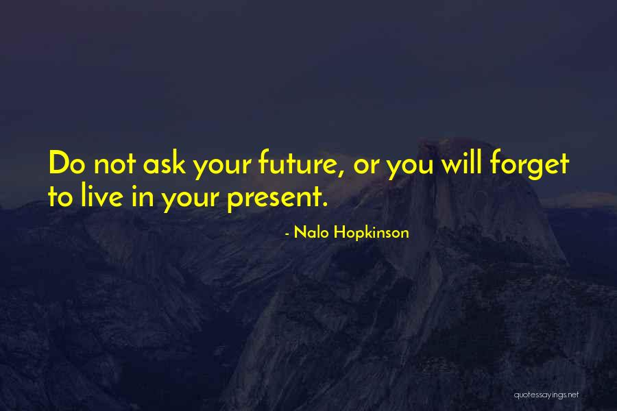 Live In Present Not Future Quotes By Nalo Hopkinson Live In Present Not Future Quotes By Nalo Hopkinson