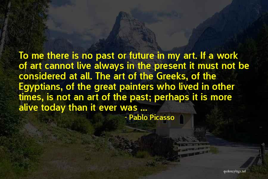 Live In Present Not Future Quotes By Pablo Picasso Live In Present Not Future Quotes By Pablo Picasso
