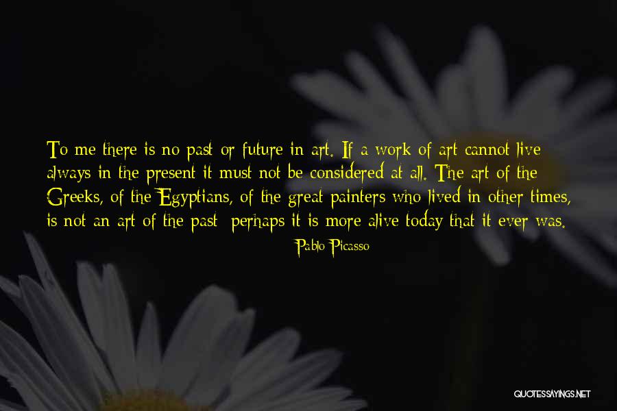 Live In Present Not Future Quotes By Pablo Picasso Live In Present Not Future Quotes By Pablo Picasso