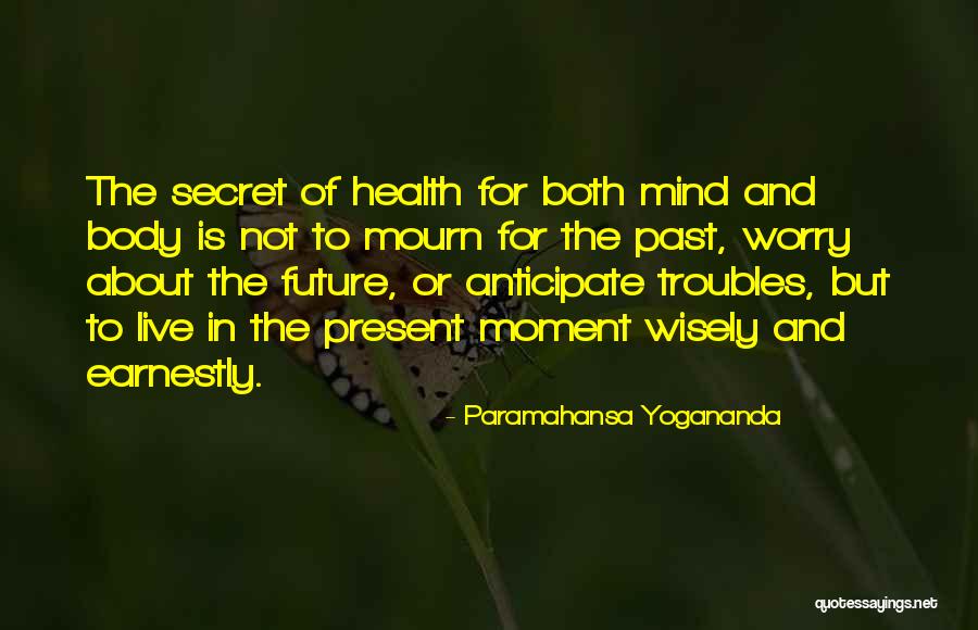 Live In Present Not Future Quotes By Paramahansa Yogananda Live In Present Not Future Quotes By Paramahansa Yogananda