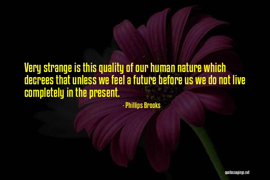 Live In Present Not Future Quotes By Phillips Brooks Live In Present Not Future Quotes By Phillips Brooks