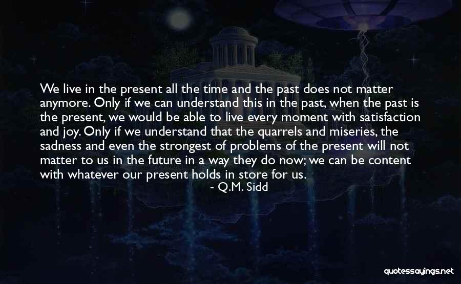 Live In Present Not Future Quotes By Q.M. Sidd Live In Present Not Future Quotes By Q.M. Sidd