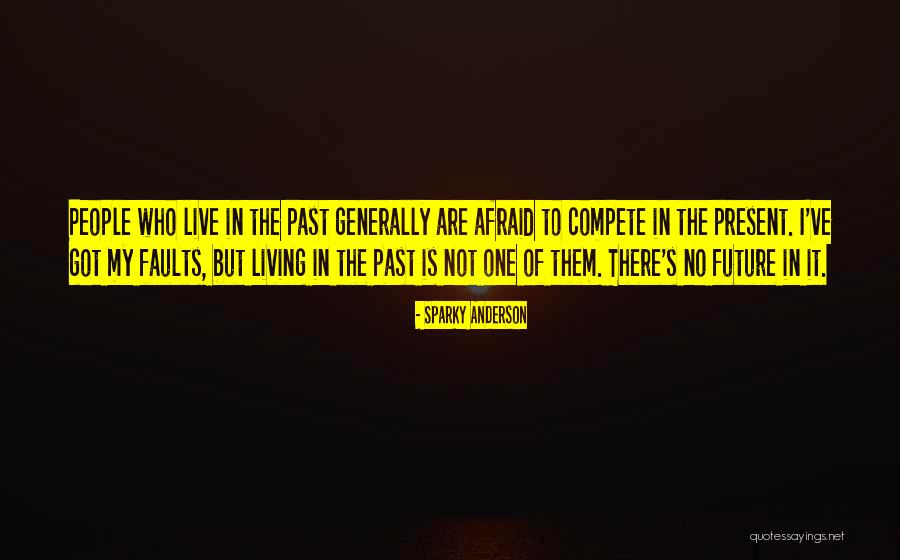 Live In Present Not Future Quotes By Sparky Anderson Live In Present Not Future Quotes By Sparky Anderson