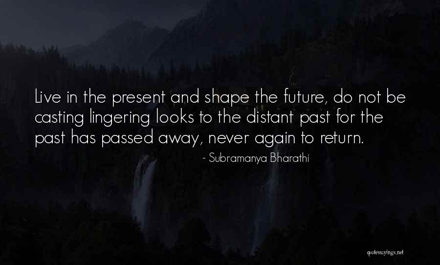 Live In Present Not Future Quotes By Subramanya Bharathi Live In Present Not Future Quotes By Subramanya Bharathi