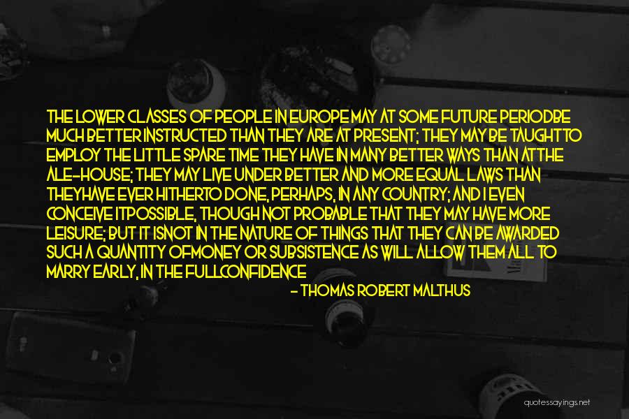 Live In Present Not Future Quotes By Thomas Robert Malthus Live In Present Not Future Quotes By Thomas Robert Malthus