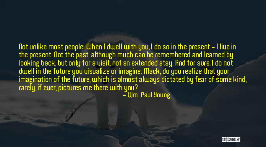 Live In Present Not Future Quotes By Wm. Paul Young Live In Present Not Future Quotes By Wm. Paul Young
