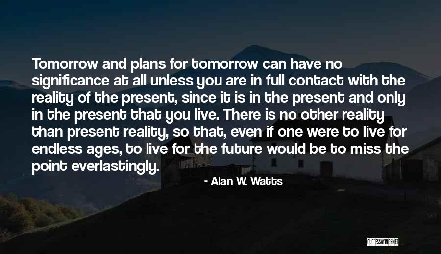 Live In Present Quotes By Alan W. Watts