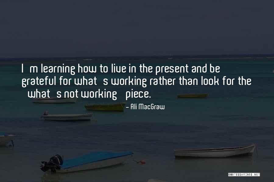 Live In Present Quotes By Ali MacGraw Live In Present Quotes By Ali MacGraw