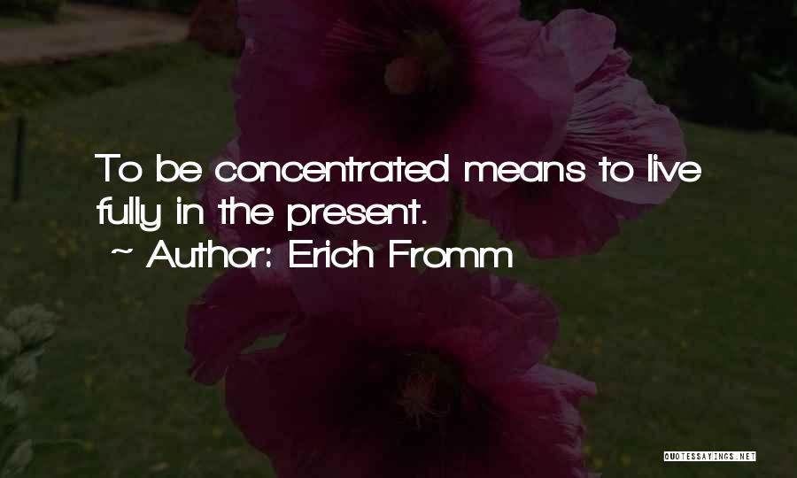 Live In Present Quotes By Erich Fromm