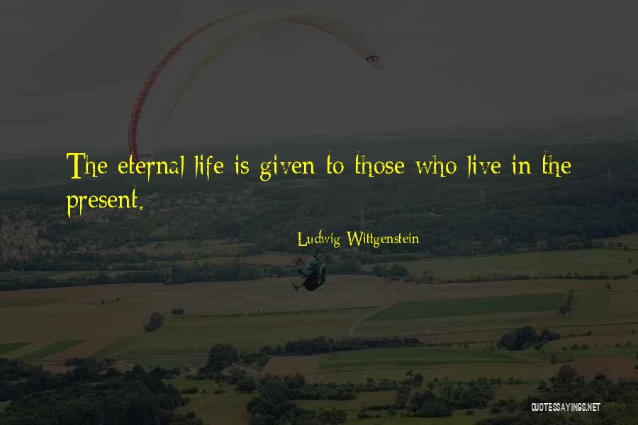 Live In Present Quotes By Ludwig Wittgenstein