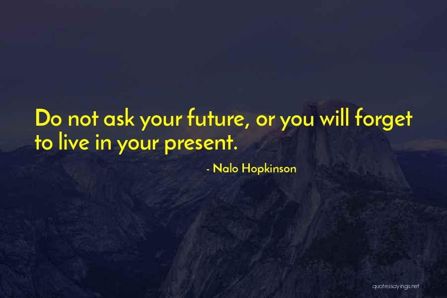 Live In Present Quotes By Nalo Hopkinson