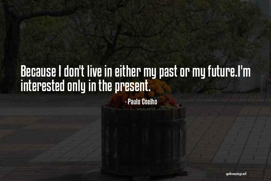 Live In Present Quotes By Paulo Coelho Live In Present Quotes By Paulo Coelho