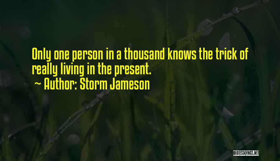 Live In Present Quotes By Storm Jameson