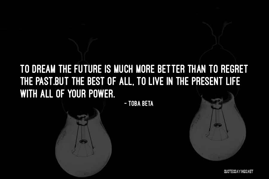 Live In Present Quotes By Toba Beta