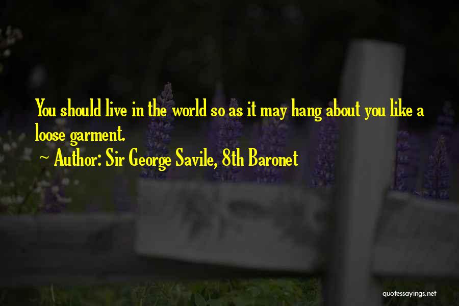 Live In Quotes By Sir George Savile, 8th Baronet